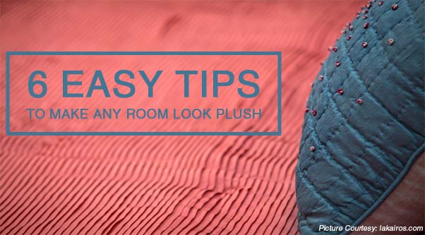 6 Easy tips to make any room look plush